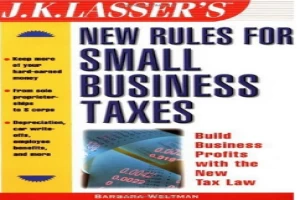 J.K. Lasser's New Rules for Small Business and Tax